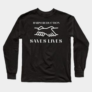 Harm Reduction Saves Lives Long Sleeve T-Shirt